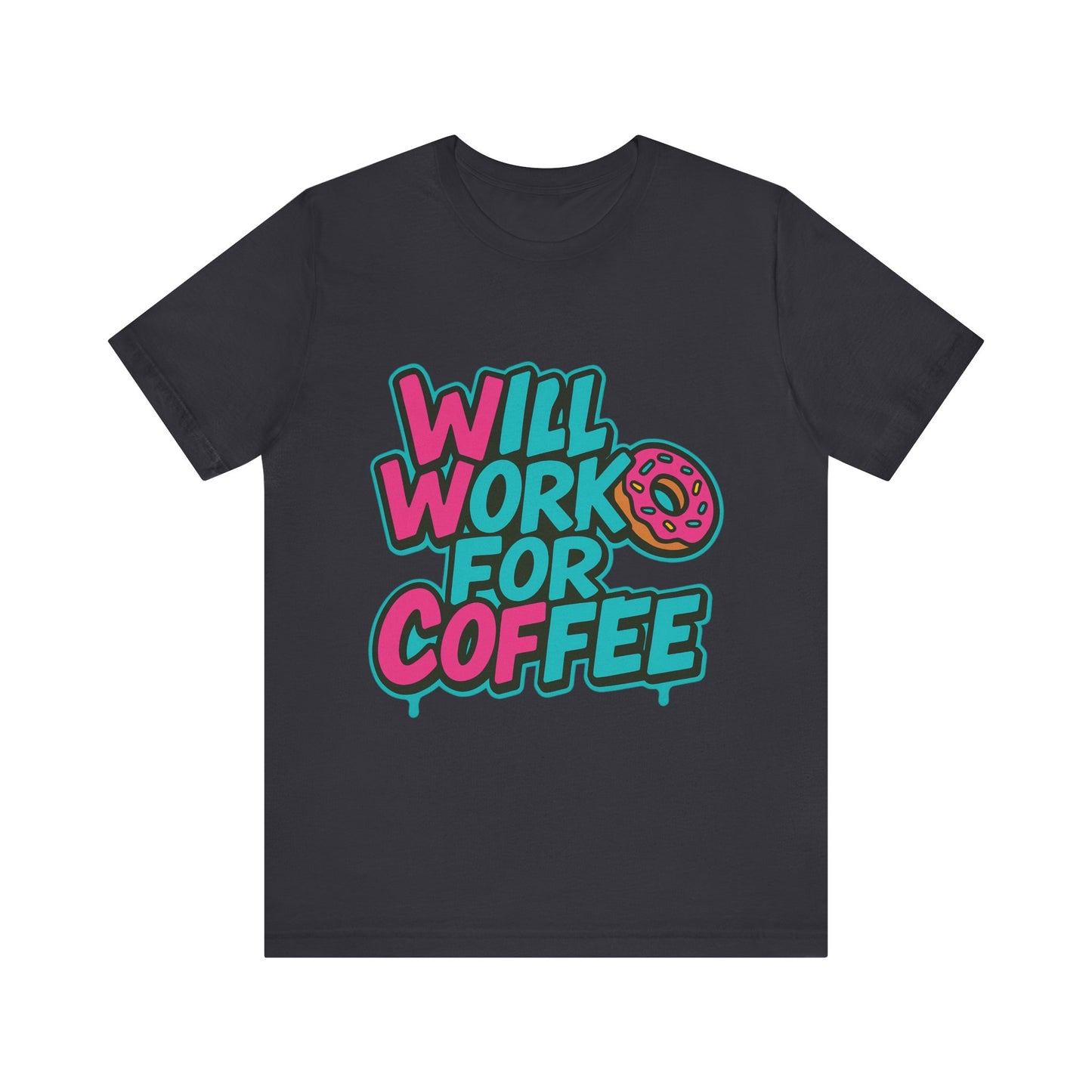 Will Work for Coffee Graffiti T-Shirt | Funny Donut Coffee Lover Tee | Neon Streetwear Gift - Coffee Lover Unisex Tee: 'Will Work for Coffee' Fun Shirt
