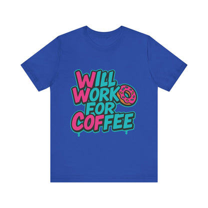 Will Work for Coffee Graffiti T-Shirt | Funny Donut Coffee Lover Tee | Neon Streetwear Gift - Coffee Lover Unisex Tee: 'Will Work for Coffee' Fun Shirt