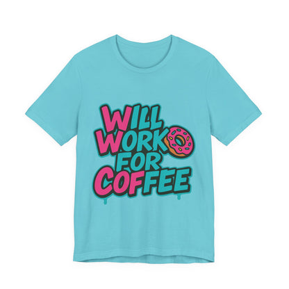 Will Work for Coffee Graffiti T-Shirt | Funny Donut Coffee Lover Tee | Neon Streetwear Gift - Coffee Lover Unisex Tee: 'Will Work for Coffee' Fun Shirt